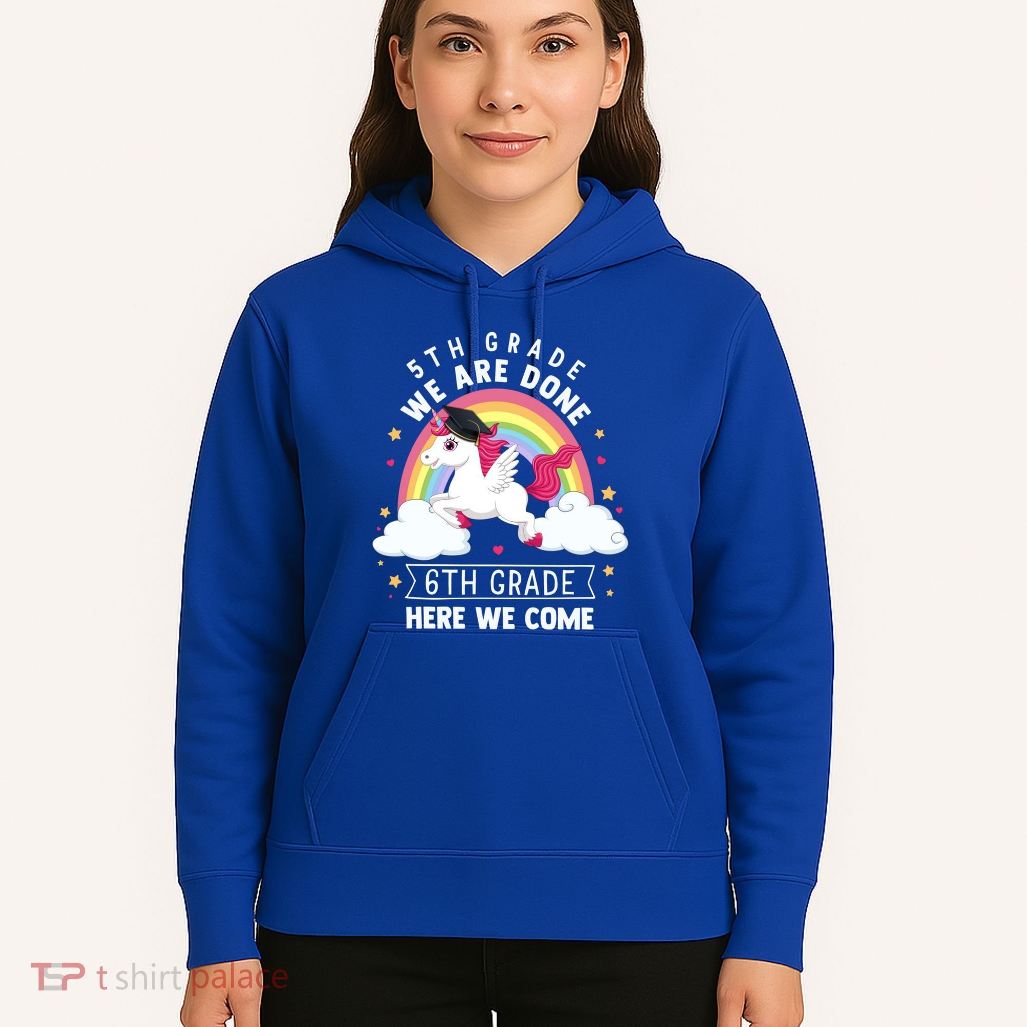 5Th Grade We Are Done 6Th Grade Here We Come Unicorn Rainbow Funny Gift Hoodie