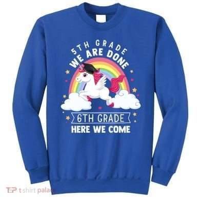5Th Grade We Are Done 6Th Grade Here We Come Unicorn Rainbow Funny Gift Sweatshirt