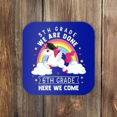 5Th Grade We Are Done 6Th Grade Here We Come Unicorn Rainbow Funny Gift Coaster