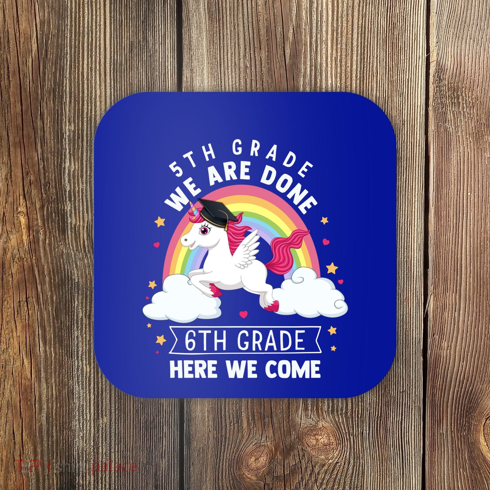 5Th Grade We Are Done 6Th Grade Here We Come Unicorn Rainbow Funny Gift Coaster