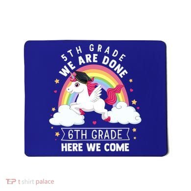 5Th Grade We Are Done 6Th Grade Here We Come Unicorn Rainbow Funny Gift Mousepad