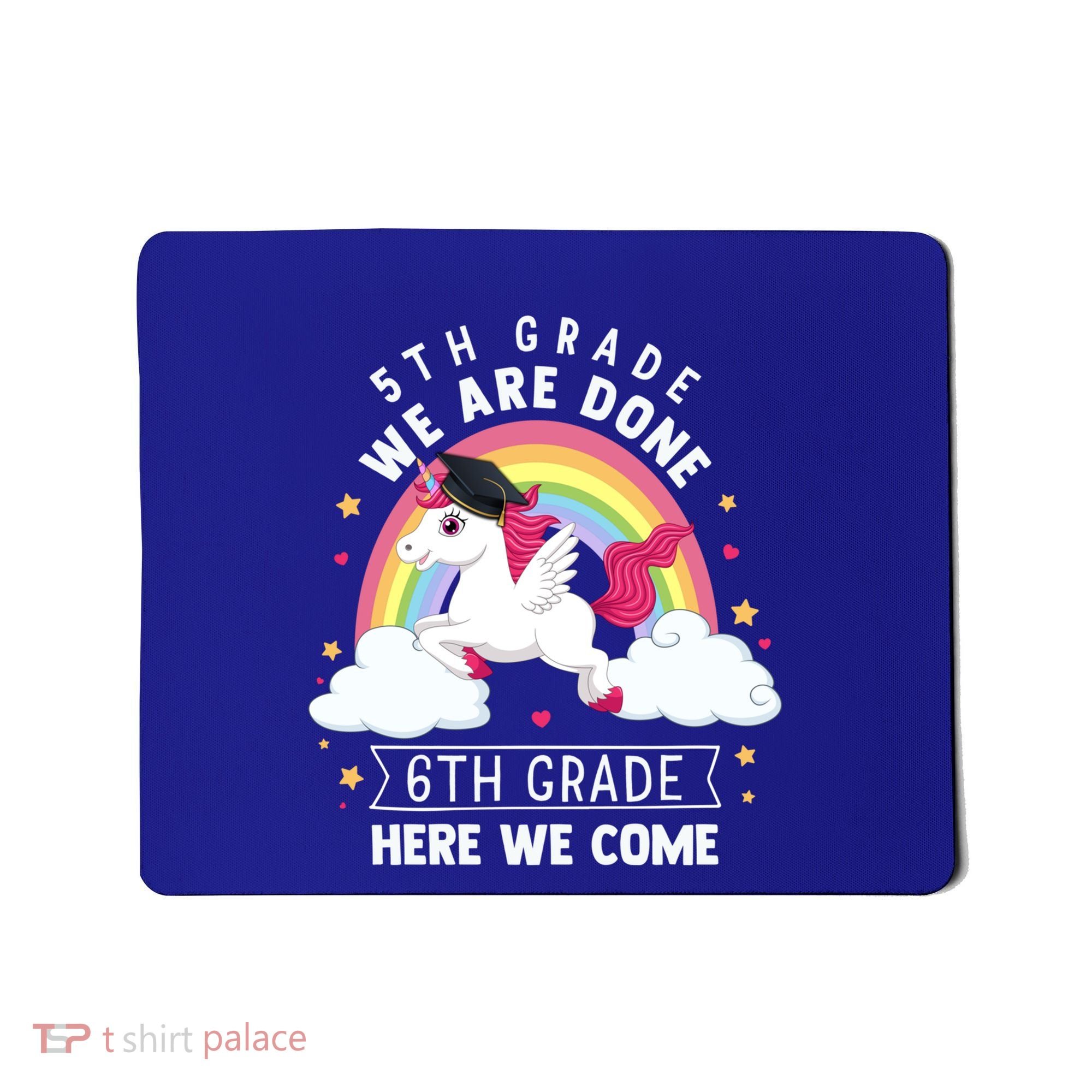 5Th Grade We Are Done 6Th Grade Here We Come Unicorn Rainbow Funny Gift Mousepad