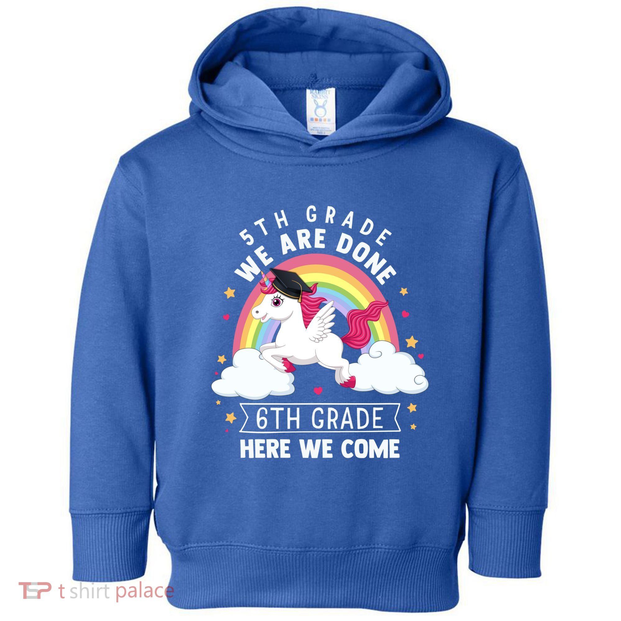 5Th Grade We Are Done 6Th Grade Here We Come Unicorn Rainbow Funny Gift Toddler Hoodie