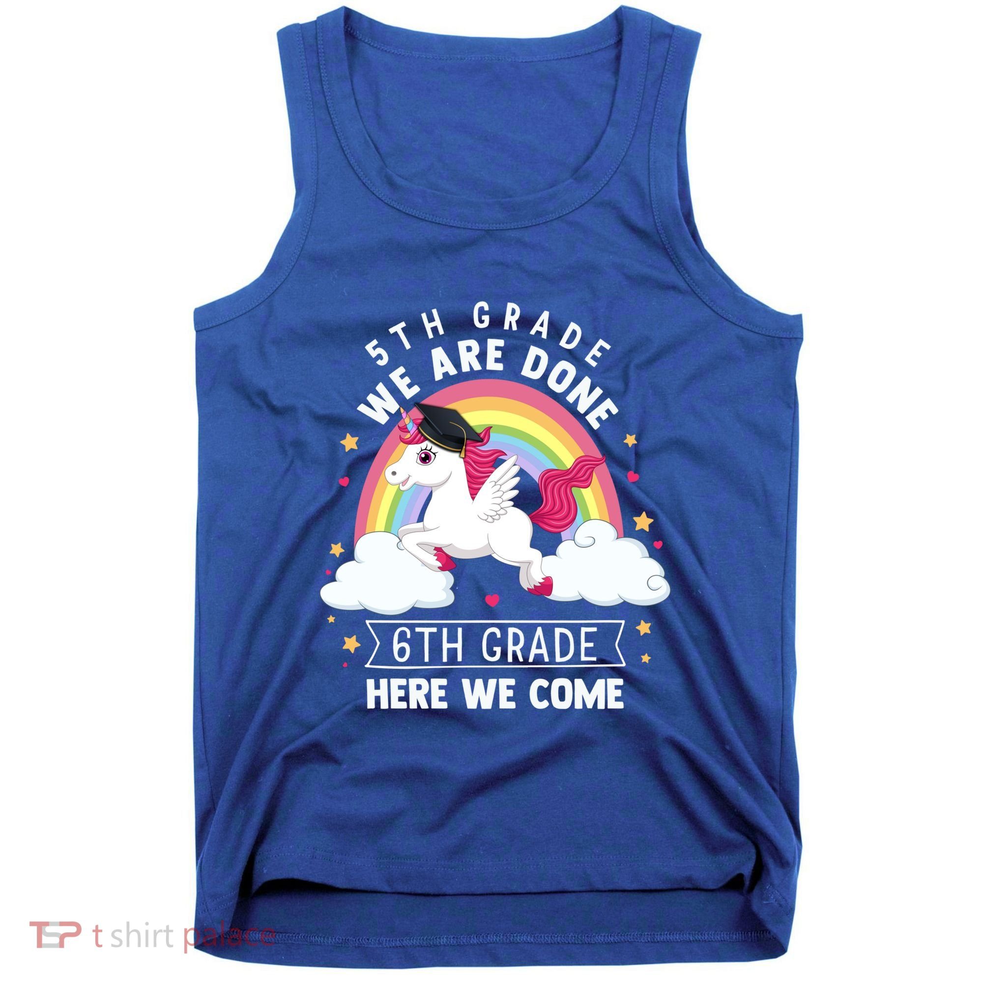 5Th Grade We Are Done 6Th Grade Here We Come Unicorn Rainbow Funny Gift Tank Top