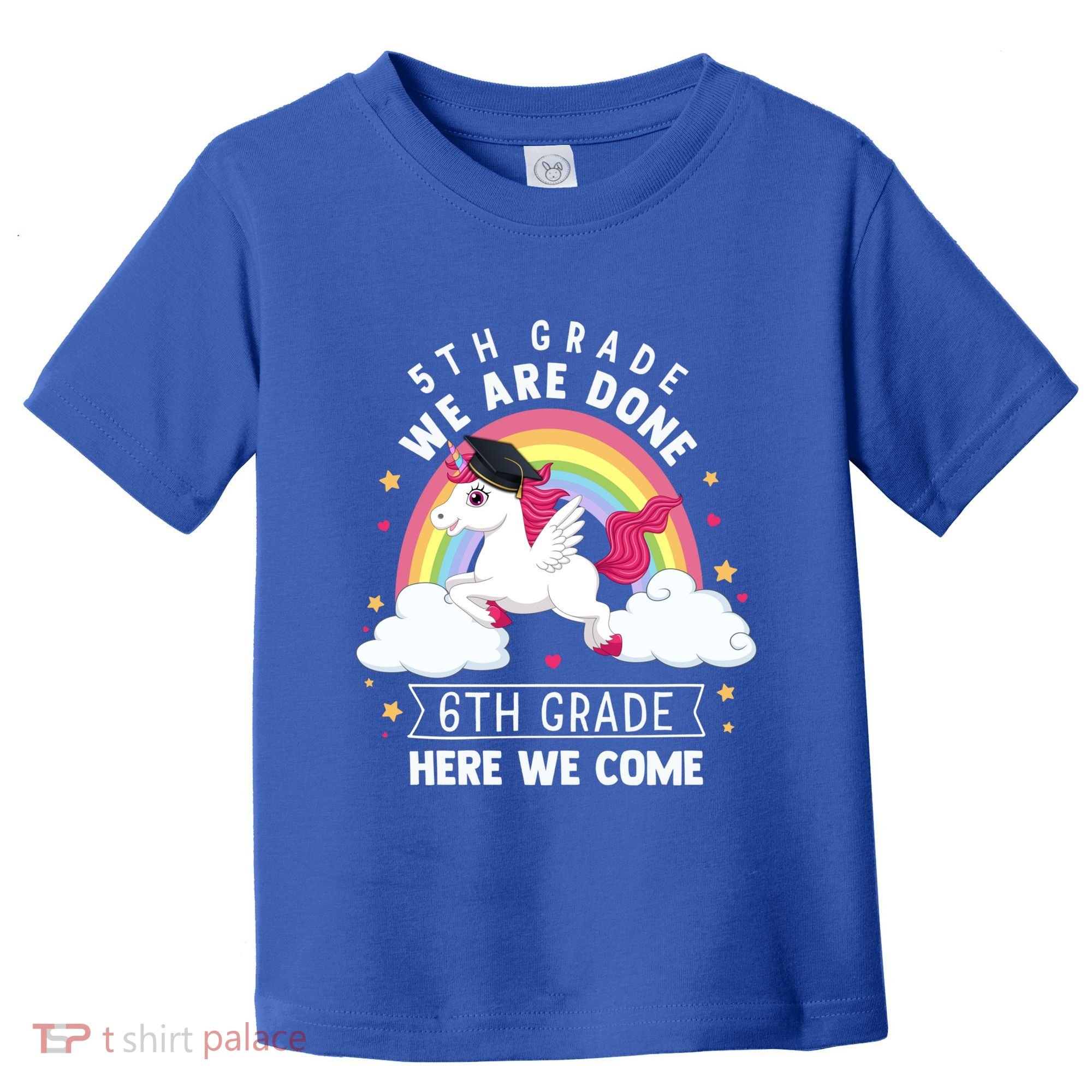 5Th Grade We Are Done 6Th Grade Here We Come Unicorn Rainbow Funny Gift Toddler T-Shirt