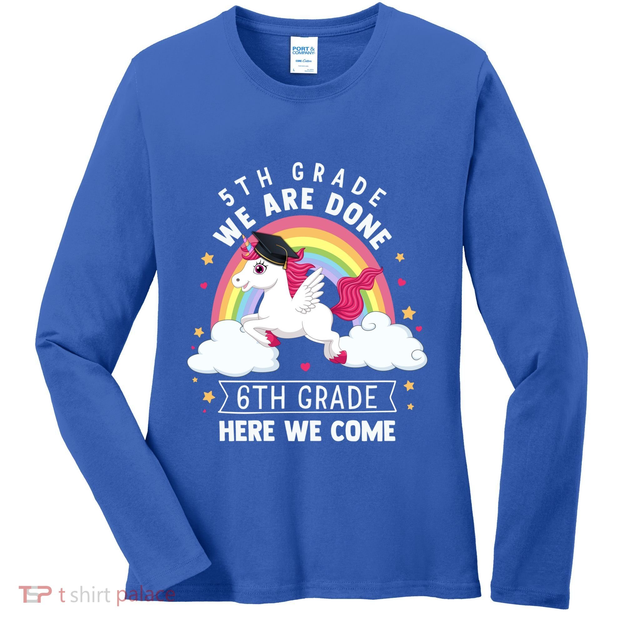 5Th Grade We Are Done 6Th Grade Here We Come Unicorn Rainbow Funny Gift Women's Long Sleeve Shirt