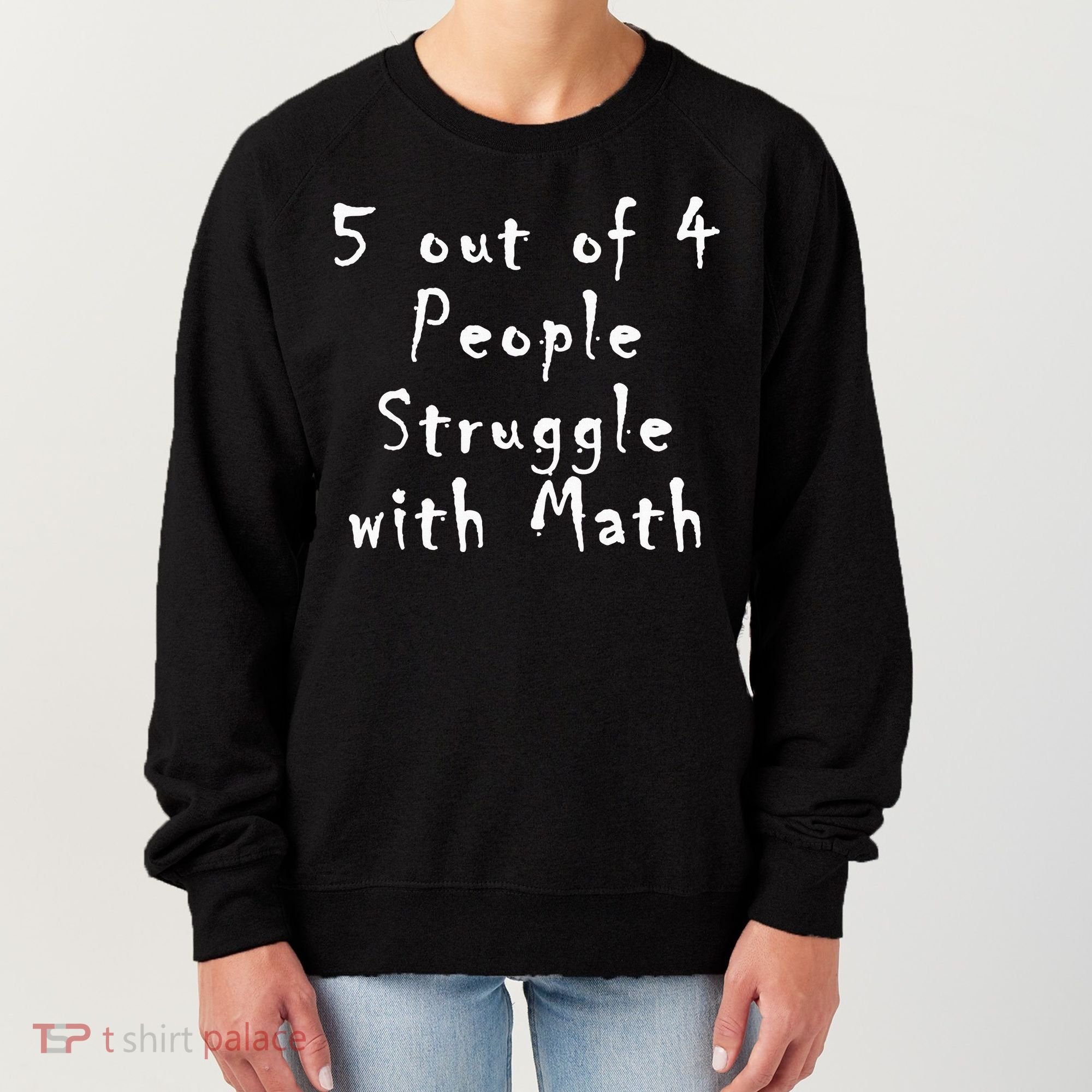 5 Out Of 4 People Struggle With Math Women's Sweatshirt