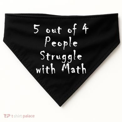5 Out Of 4 People Struggle With Math USA-Made Doggie Bandana