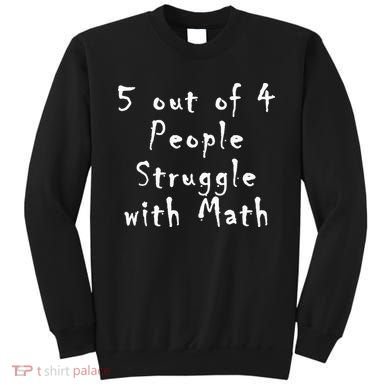 5 Out Of 4 People Struggle With Math Sweatshirt