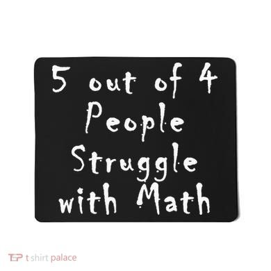 5 Out Of 4 People Struggle With Math Mousepad