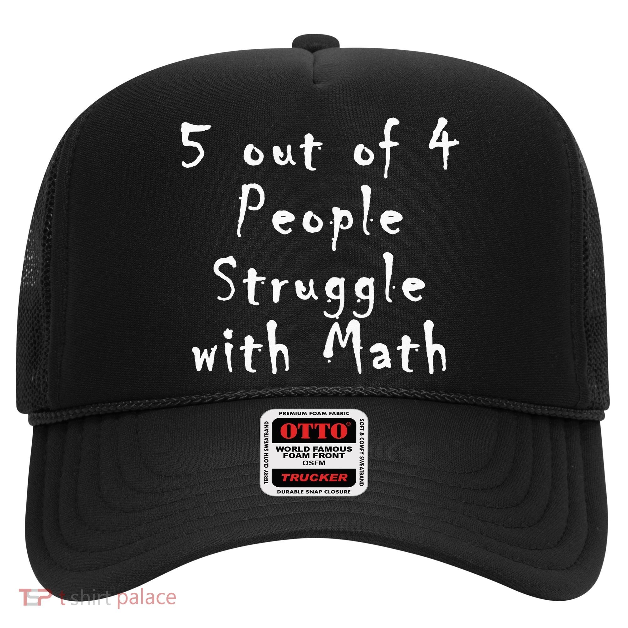 5 Out Of 4 People Struggle With Math Hat