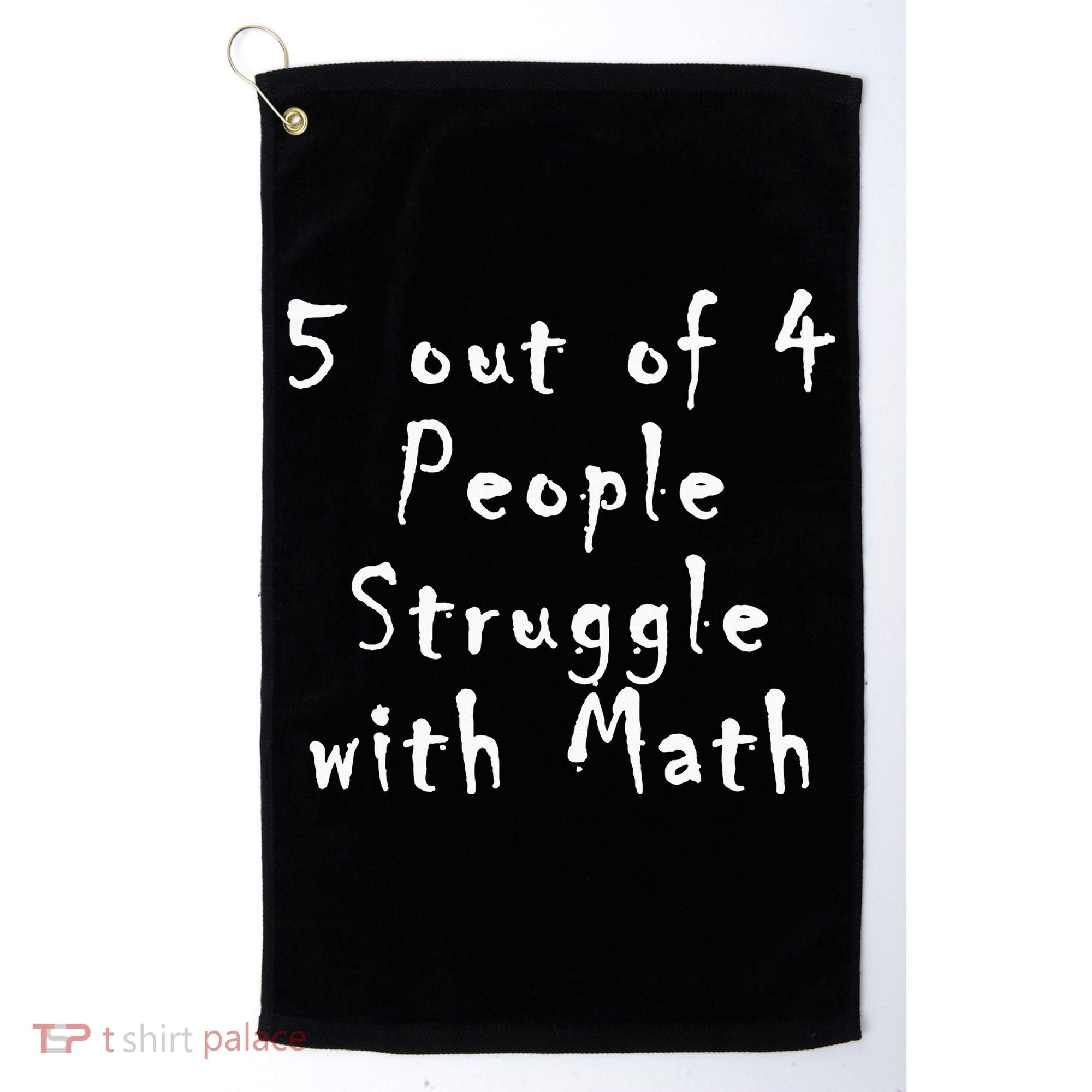 5 Out Of 4 People Struggle With Math Golf Towel