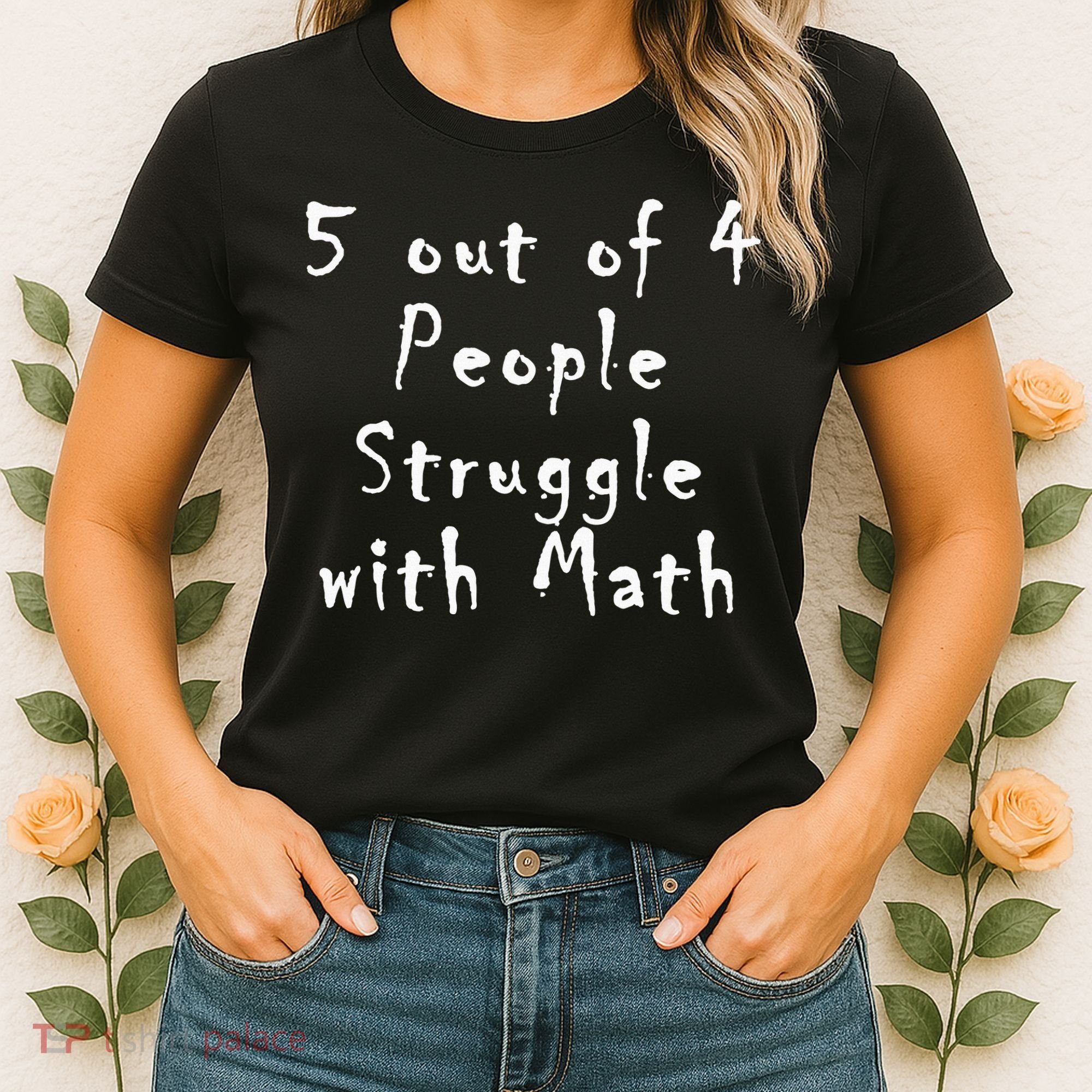 5 Out Of 4 People Struggle With Math Women's T-Shirt