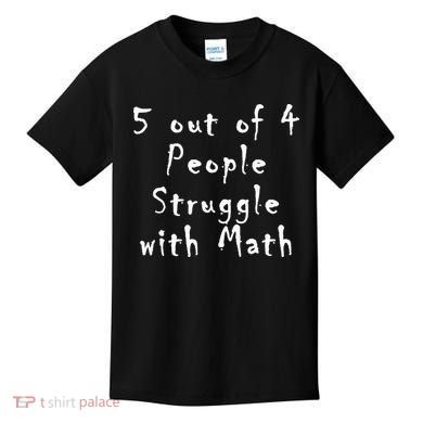 5 Out Of 4 People Struggle With Math Kids T-Shirt