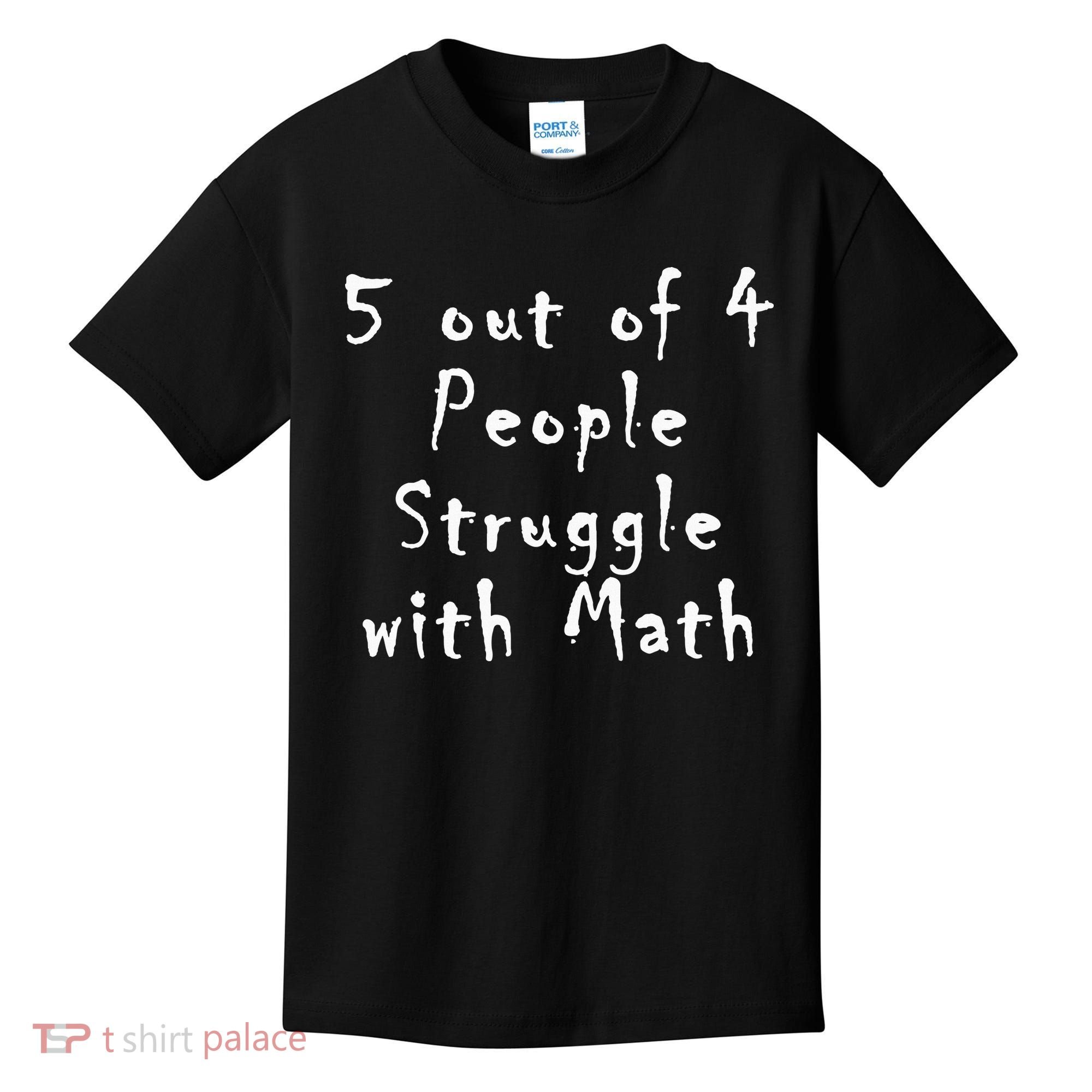 5 Out Of 4 People Struggle With Math Kids T-Shirt