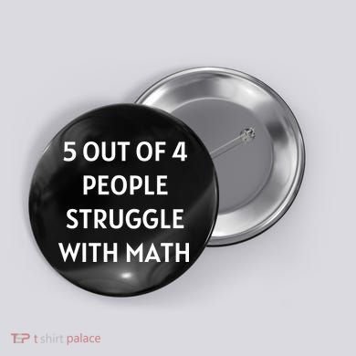 5 Out Of 4 People Struggle With Math Funny Button