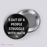 5 Out Of 4 People Struggle With Math Funny Button thumb 0