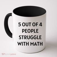5 Out Of 4 People Struggle With Math Funny Coffee Mug thumb 0
