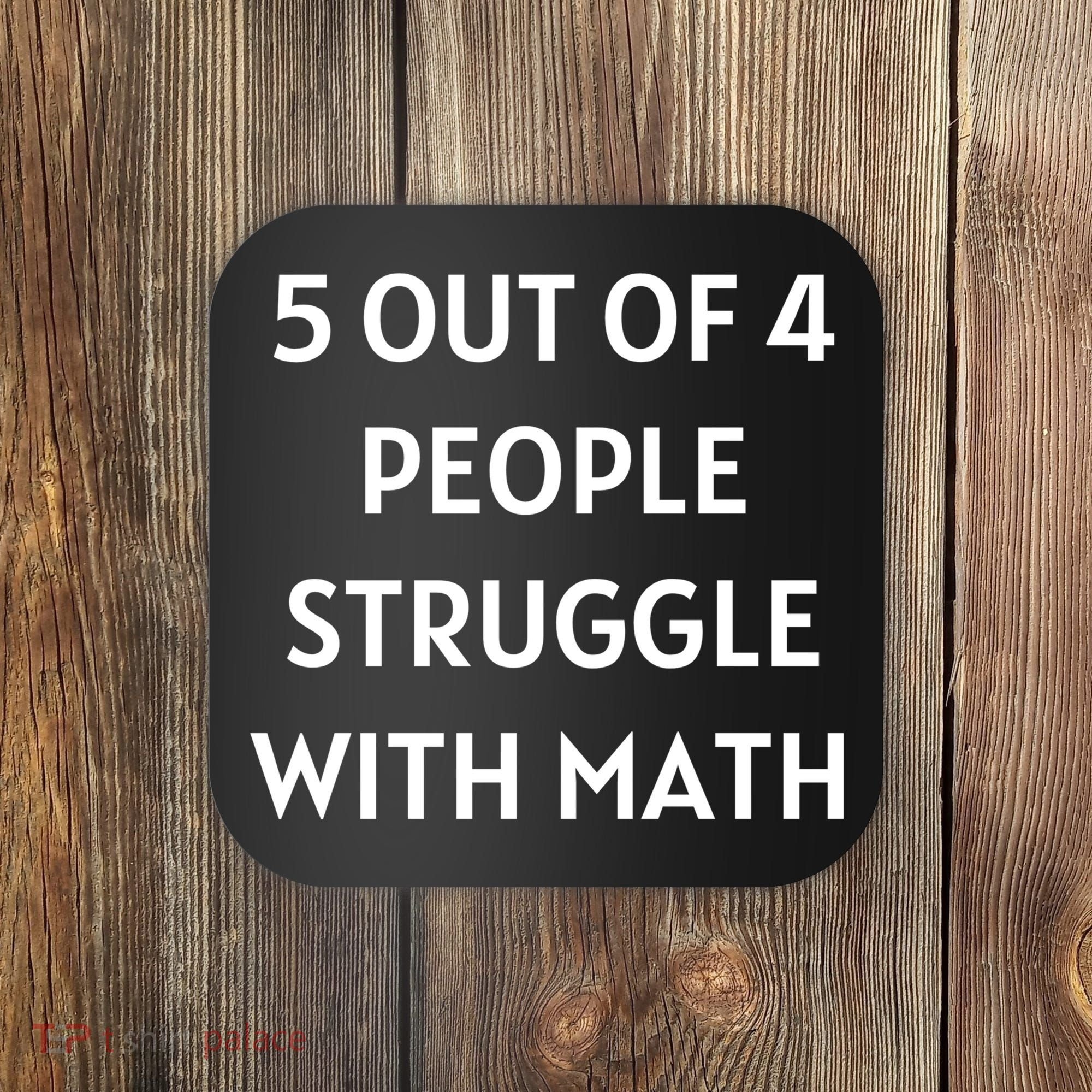 5 Out Of 4 People Struggle With Math Funny Coaster
