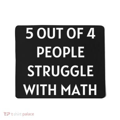 5 Out Of 4 People Struggle With Math Funny Mousepad