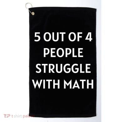 5 Out Of 4 People Struggle With Math Funny Golf Towel