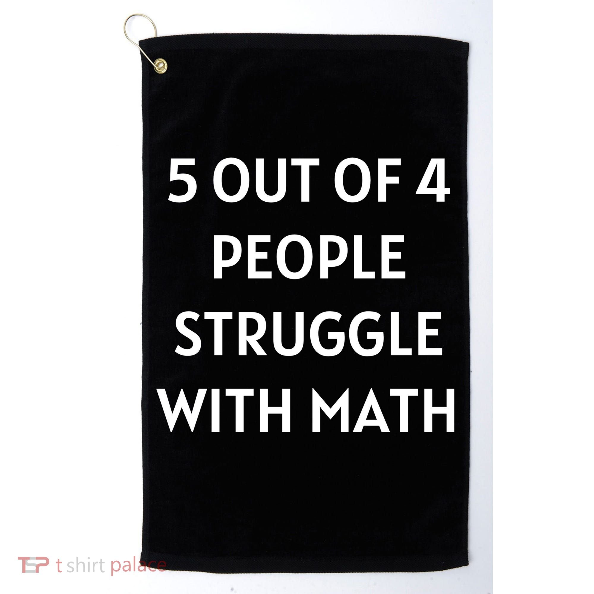 5 Out Of 4 People Struggle With Math Funny Golf Towel