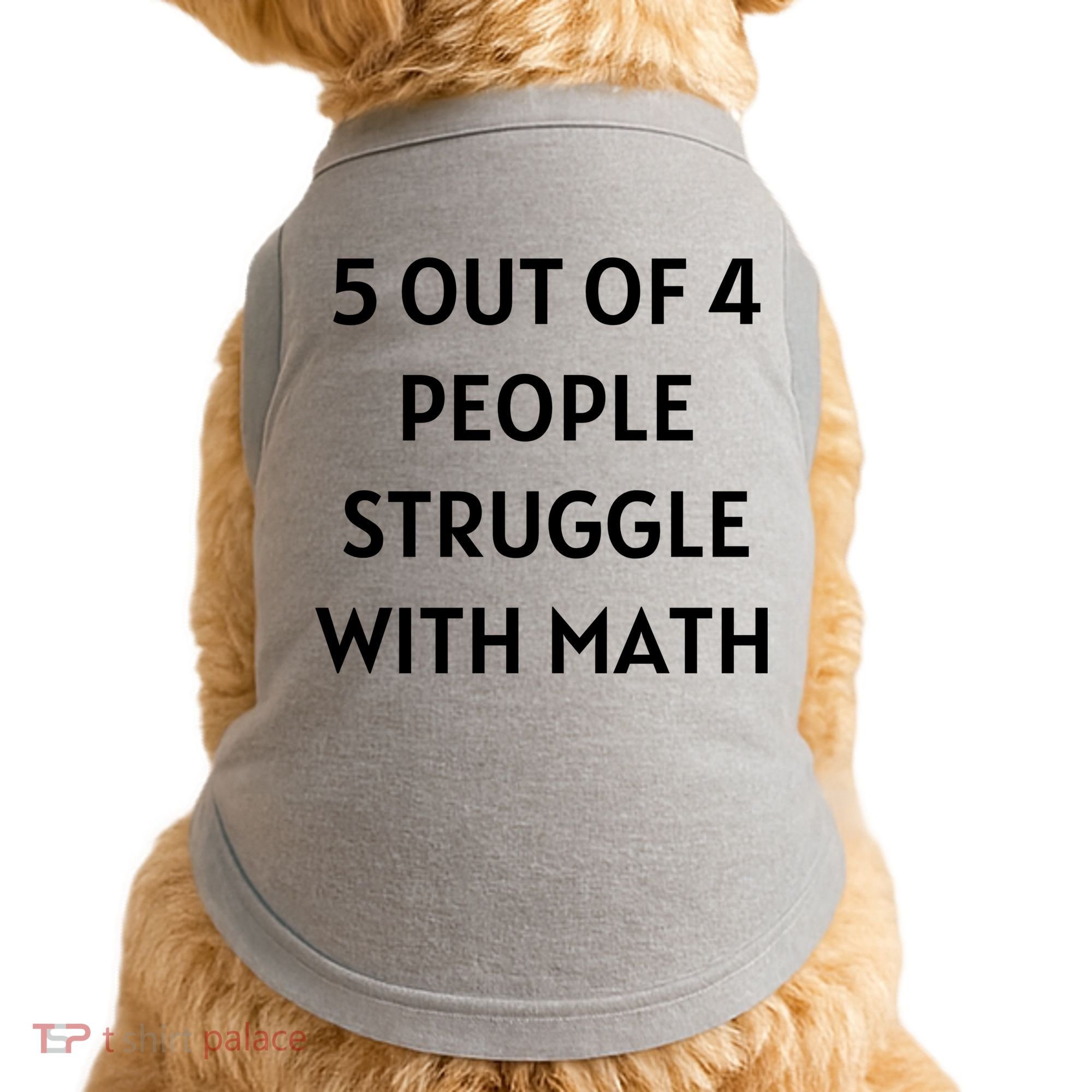 5 Out Of 4 People Struggle With Math Funny Doggie Tank