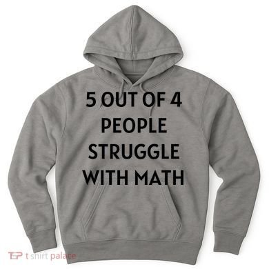 5 Out Of 4 People Struggle With Math Funny Hoodie