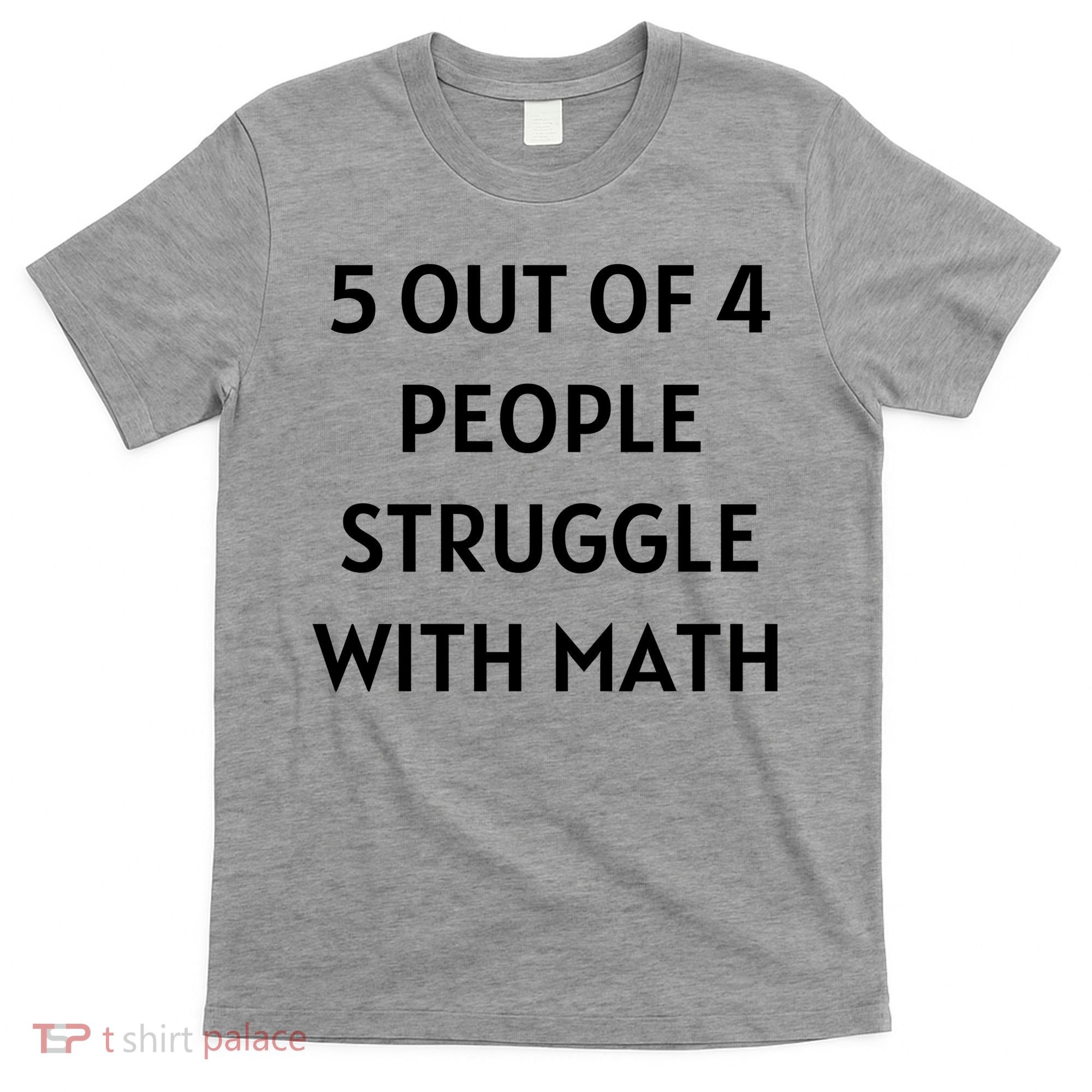 5 Out Of 4 People Struggle With Math Funny T-Shirt