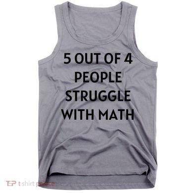 5 Out Of 4 People Struggle With Math Funny Tank Top