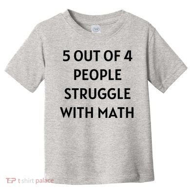 5 Out Of 4 People Struggle With Math Funny Toddler T-Shirt