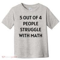 5 Out Of 4 People Struggle With Math Funny Toddler T-Shirt thumb 0