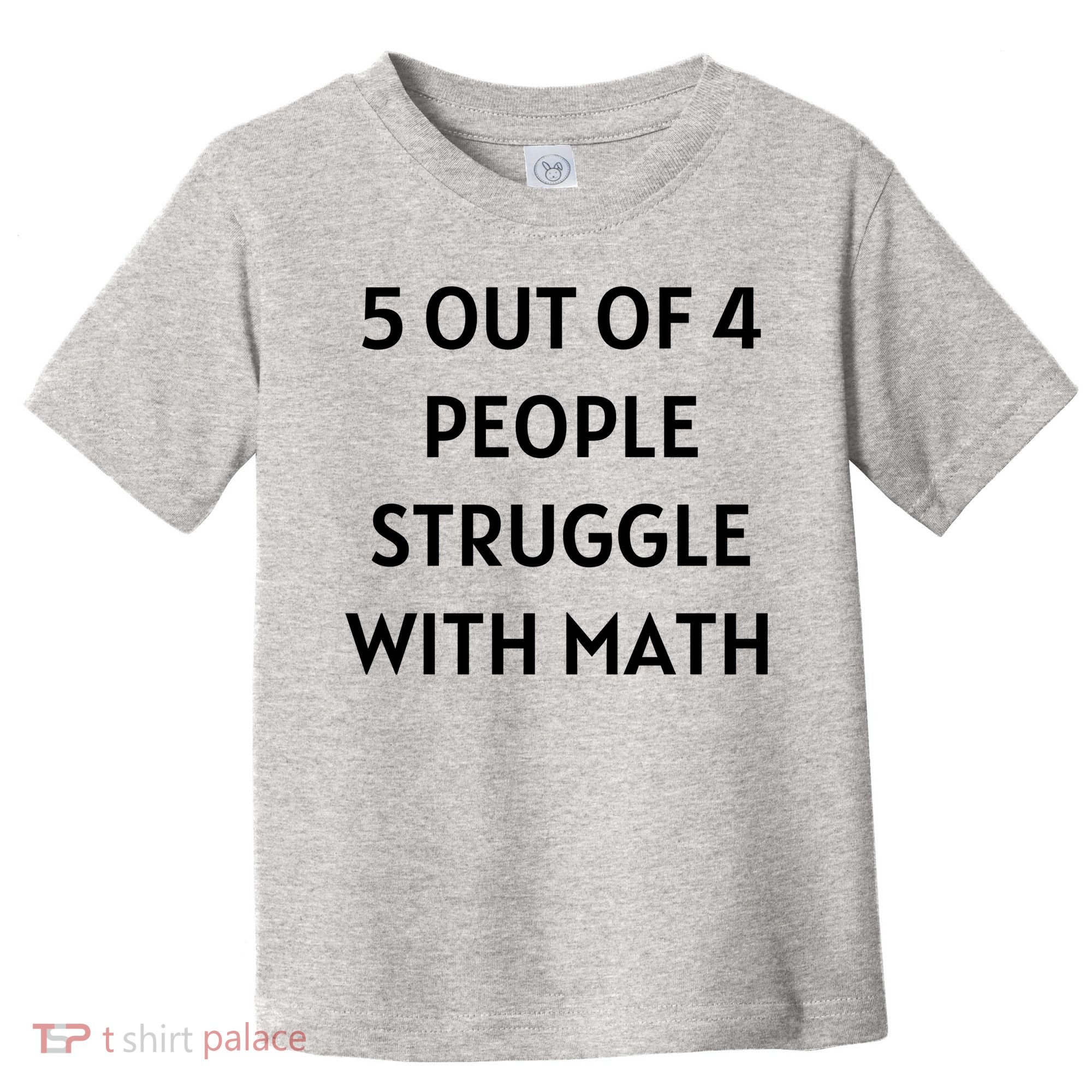 5 Out Of 4 People Struggle With Math Funny Toddler T-Shirt