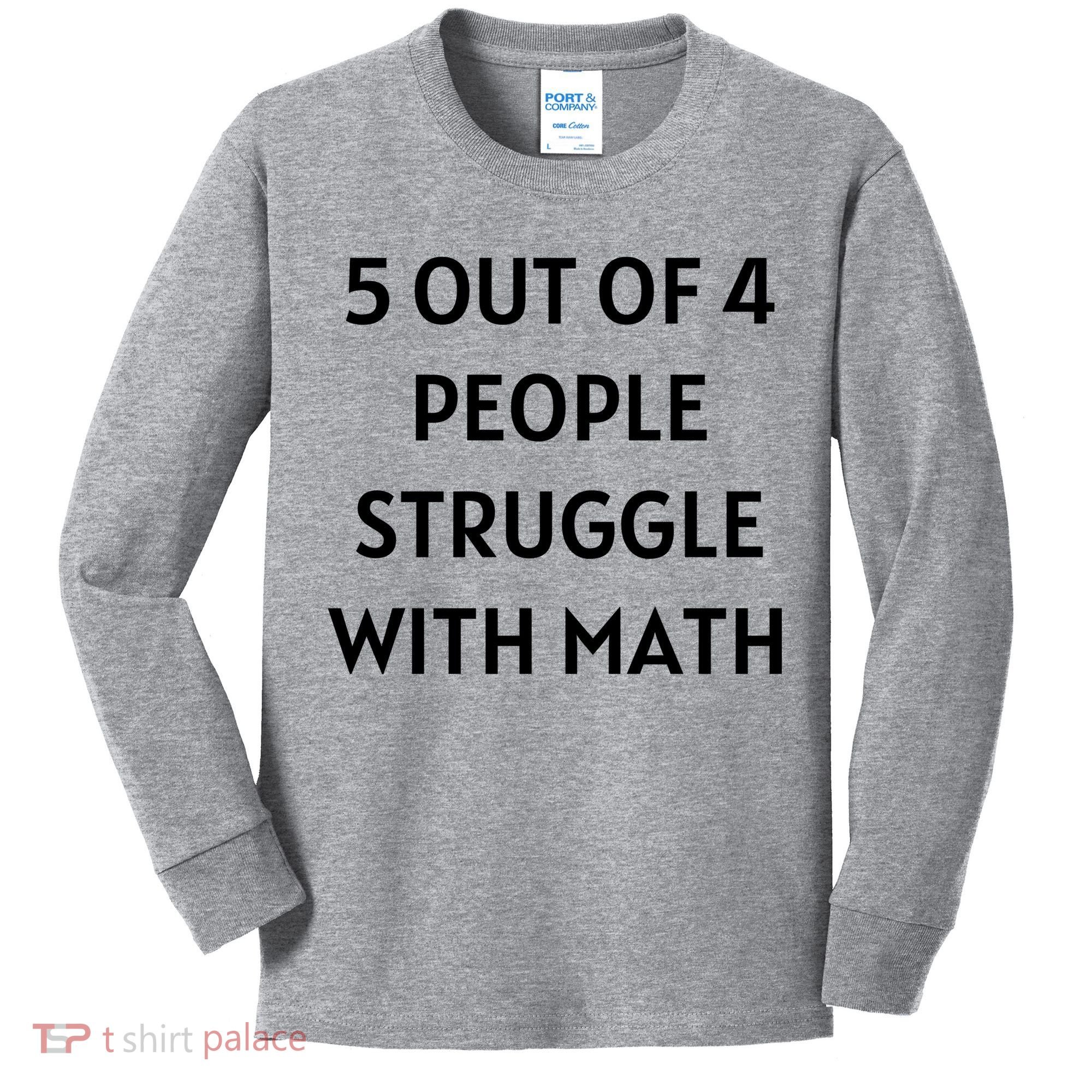 5 Out Of 4 People Struggle With Math Funny Kids Long Sleeve Shirt