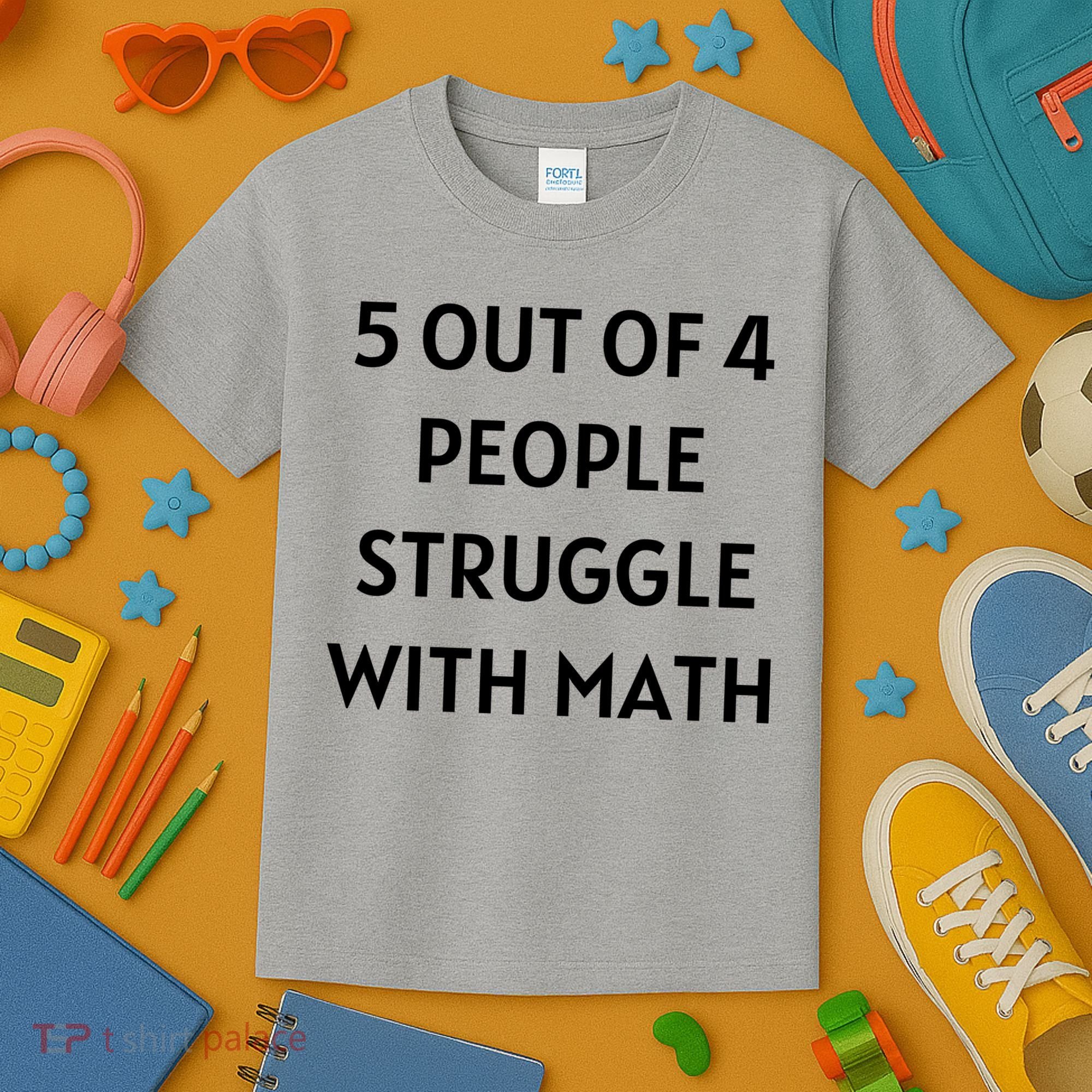5 Out Of 4 People Struggle With Math Funny Kids T-Shirt