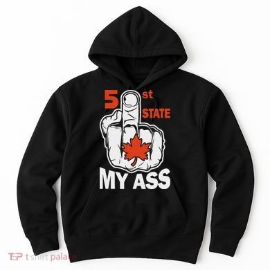 51st State My Ast Middlefinger Funny Canada Flag Patriotic Hoodie