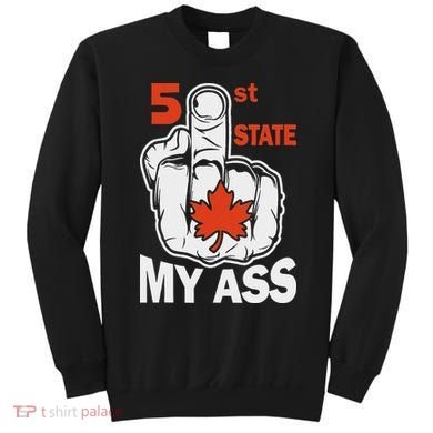 51st State My Ast Middlefinger Funny Canada Flag Patriotic Sweatshirt