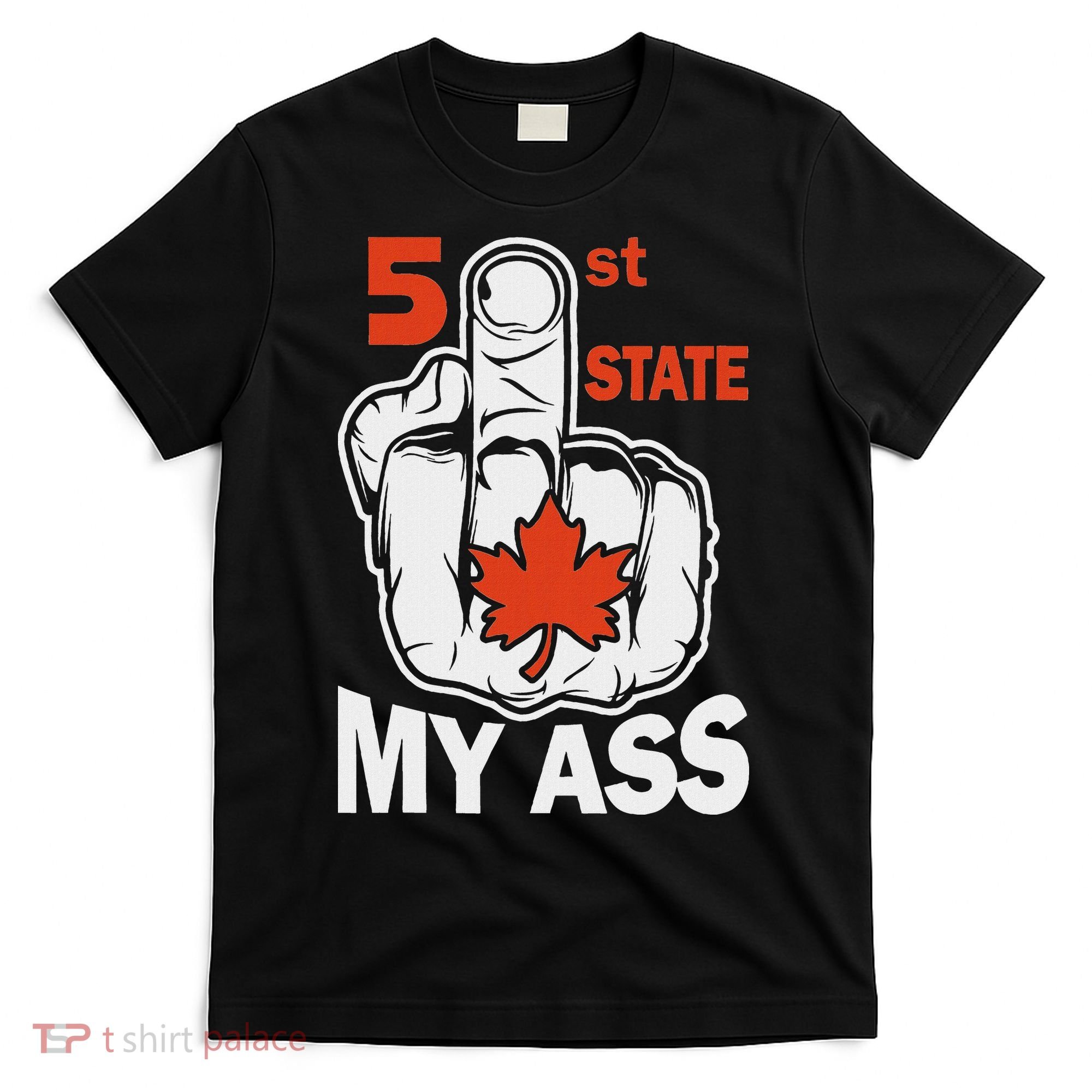 51st State My Ast Middlefinger Funny Canada Flag Patriotic T-Shirt
