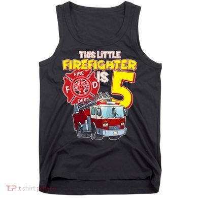 5th Birthday This Little Firefighter Is Five Tank Top