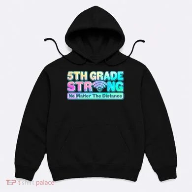 5th Grade Strong No Matter The Distance Distancing Learning Hoodie