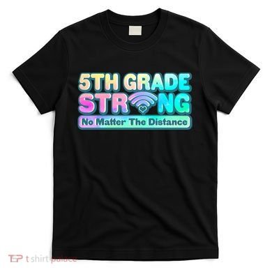 5th Grade Strong No Matter The Distance Distancing Learning T-Shirt