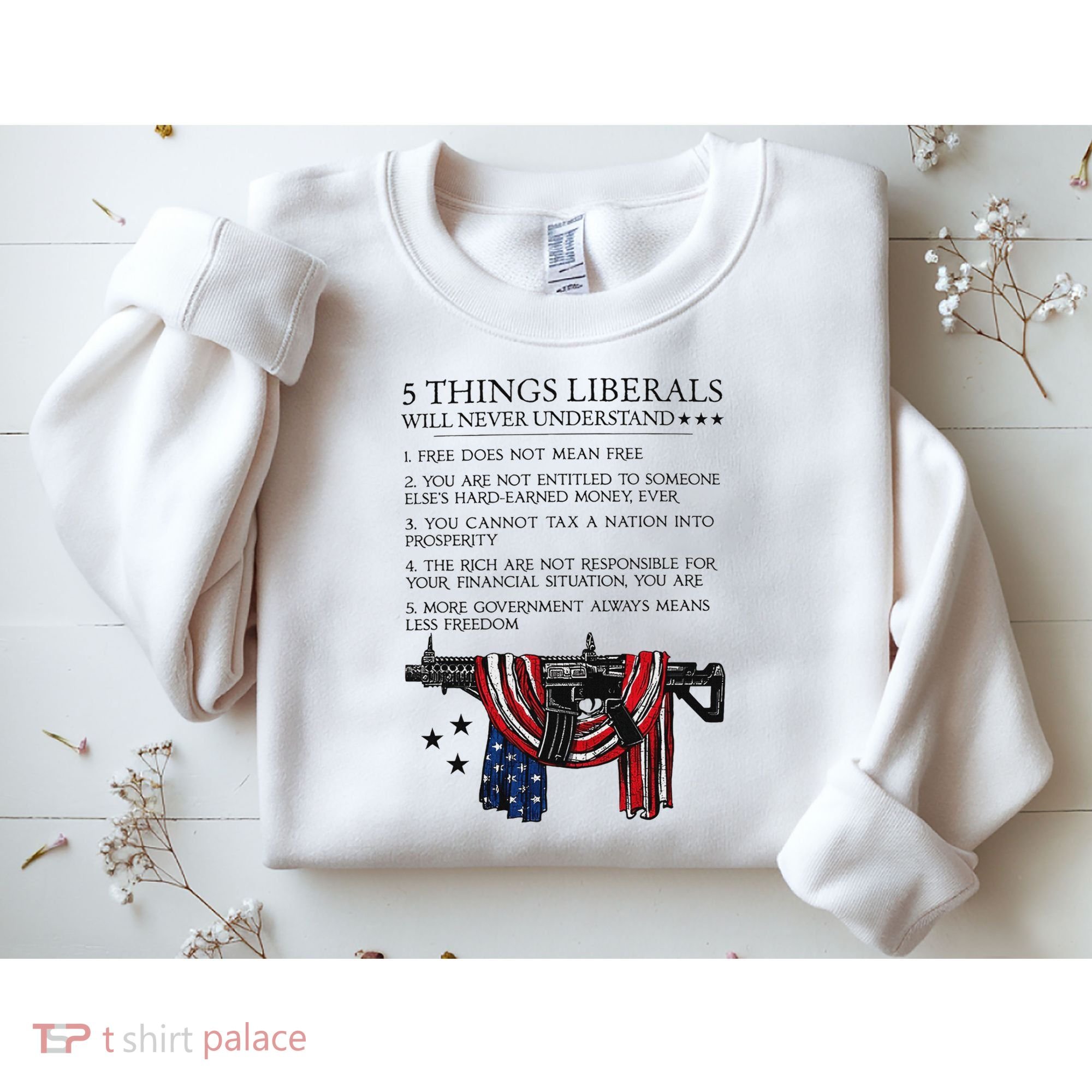 5 Thing Liberals Will Never Understand Sweatshirt