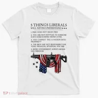 5 Thing Liberals Will Never Understand T-Shirt thumb 0