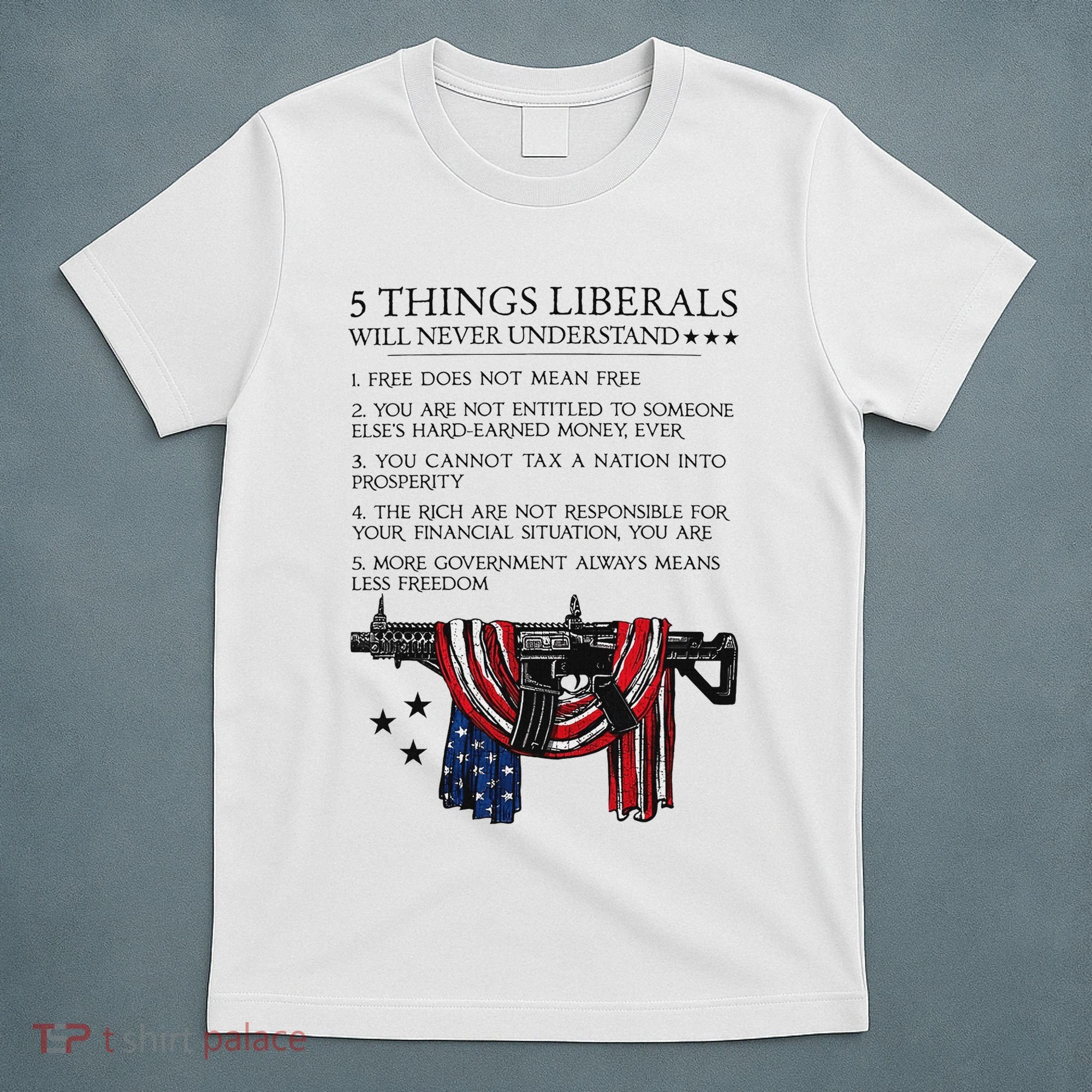 5 Thing Liberals Will Never Understand T-Shirt