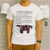 5 Thing Liberals Will Never Understand T-Shirt thumb 6