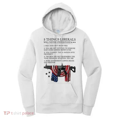 5 Thing Liberals Will Never Understand Women's Hoodie