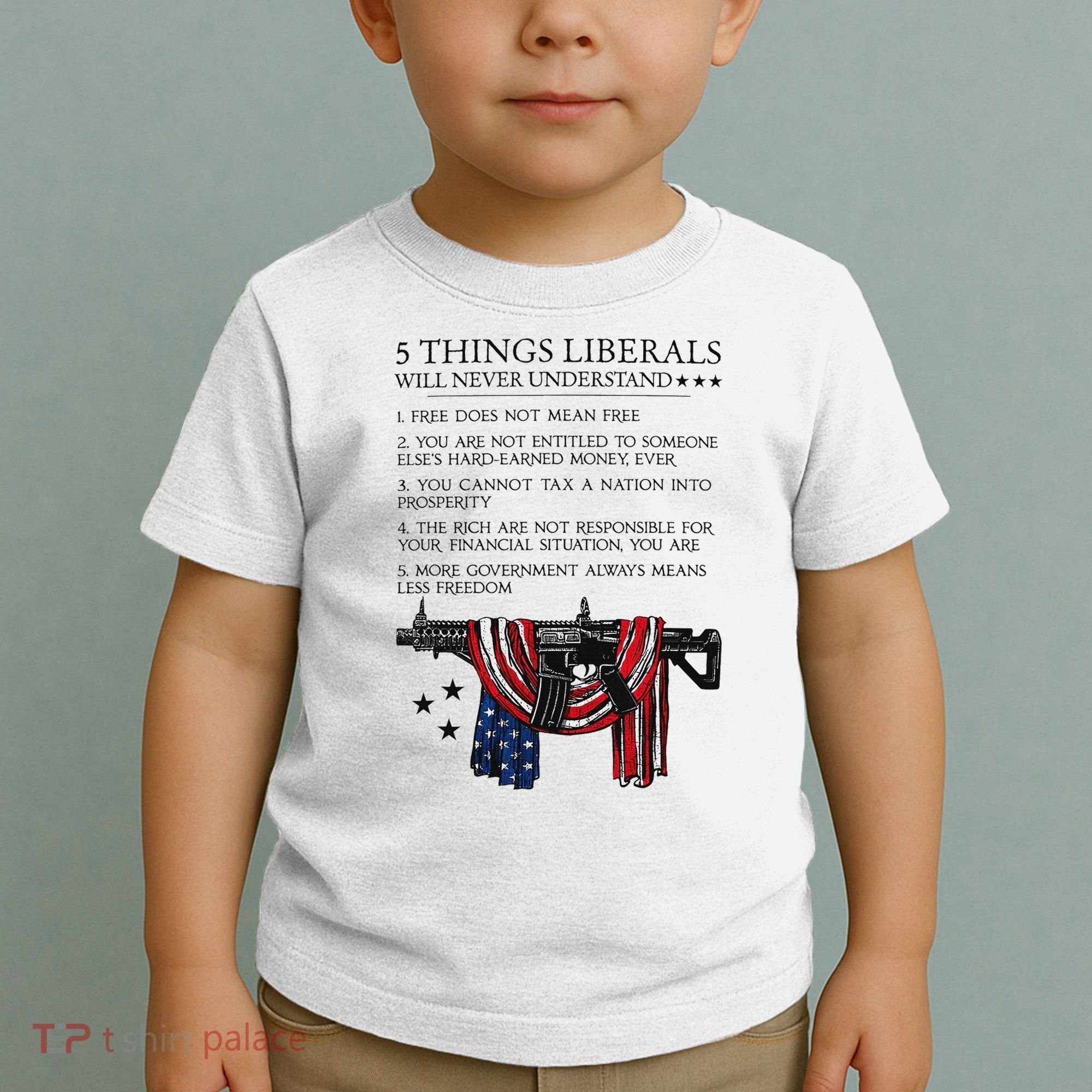 5 Thing Liberals Will Never Understand Toddler T-Shirt