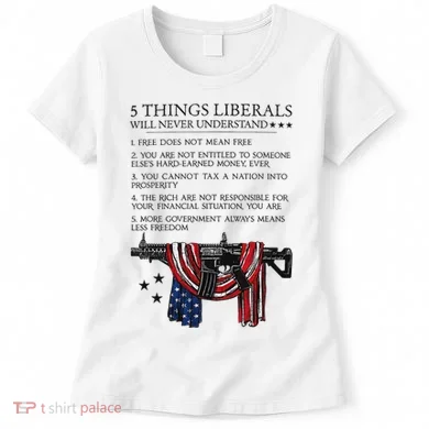 5 Thing Liberals Will Never Understand Women's T-Shirt
