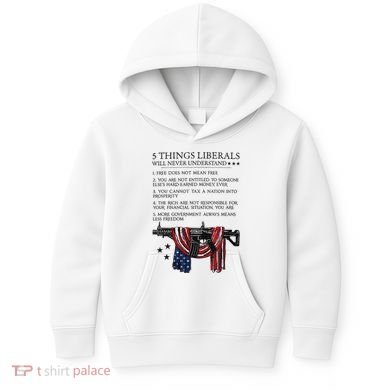 5 Thing Liberals Will Never Understand Kids Hoodie