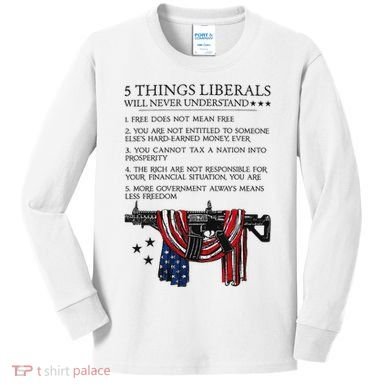 5 Thing Liberals Will Never Understand Kids Long Sleeve Shirt